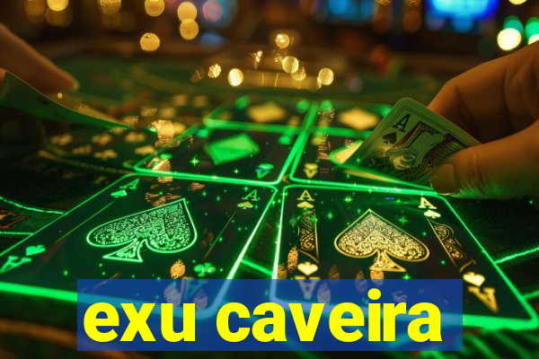 exu caveira